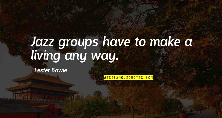Short Cute Sayings And Quotes By Lester Bowie: Jazz groups have to make a living any