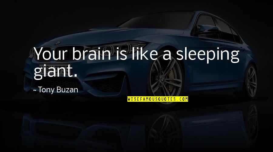 Short Cute Sayings And Quotes By Tony Buzan: Your brain is like a sleeping giant.
