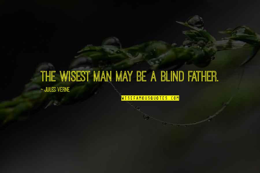 Short Cute Wisdom Quotes By Jules Verne: The wisest man may be a blind father.