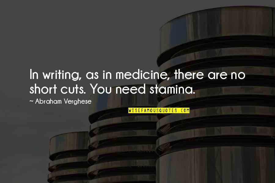 Short Cuts Quotes By Abraham Verghese: In writing, as in medicine, there are no