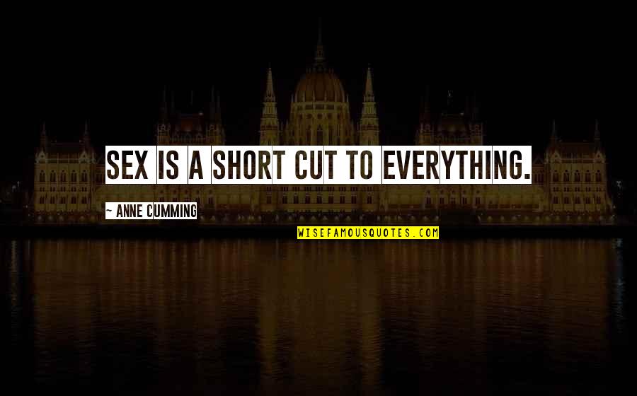 Short Cuts Quotes By Anne Cumming: Sex is a short cut to everything.
