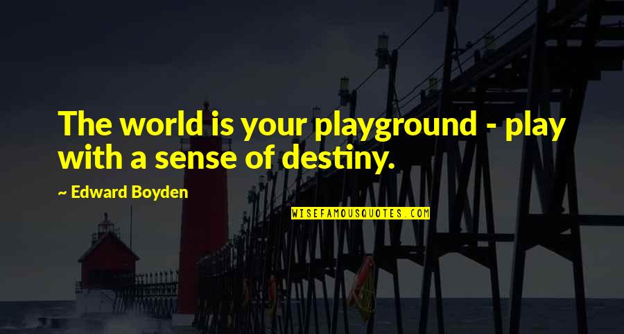 Short Czech Quotes By Edward Boyden: The world is your playground - play with Short Czech Quotes By Edward Boyden: The world is your playground - play with