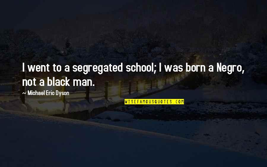 Short Czech Quotes By Michael Eric Dyson: I went to a segregated school; I was