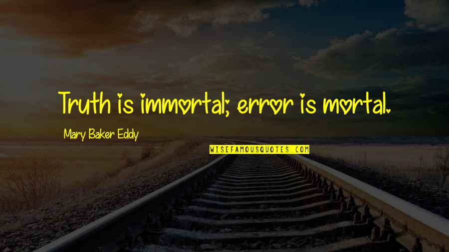 Short Dad And Son Quotes By Mary Baker Eddy: Truth is immortal; error is mortal. Short Dad And Son Quotes By Mary Baker Eddy: Truth is immortal; error is mortal.