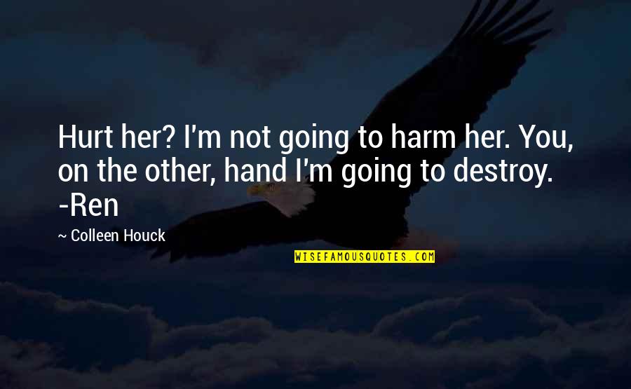 Short Daddy Quotes By Colleen Houck: Hurt her? I'm not going to harm her.