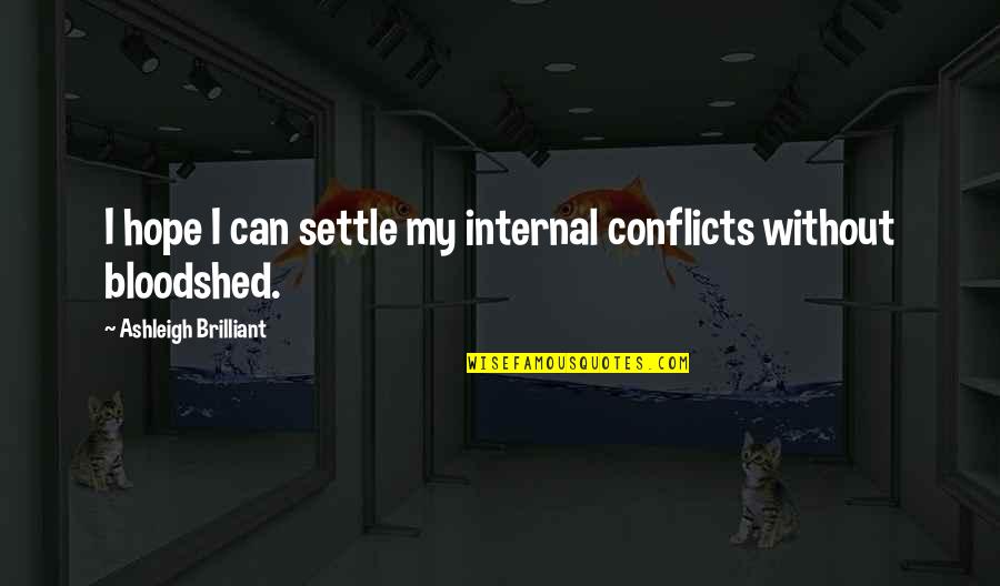 Short Daily Happy Quotes By Ashleigh Brilliant: I hope I can settle my internal conflicts