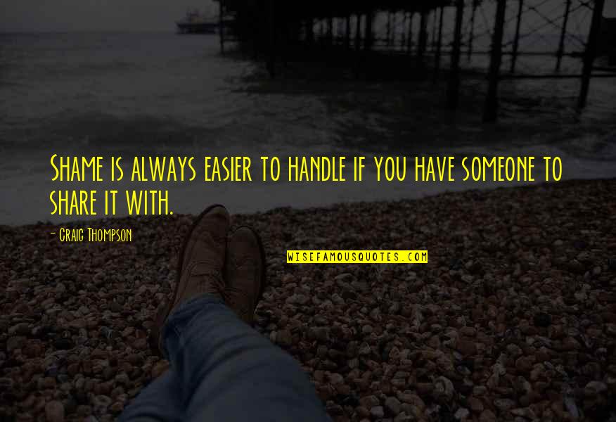 Short Daily Inspirational Quotes By Craig Thompson: Shame is always easier to handle if you