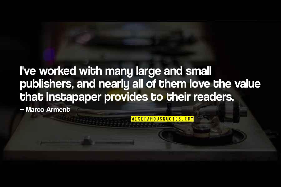 Short Daily Inspirational Quotes By Marco Arment: I've worked with many large and small publishers, Short Daily Inspirational Quotes By Marco Arment: I've worked with many large and small publishers,