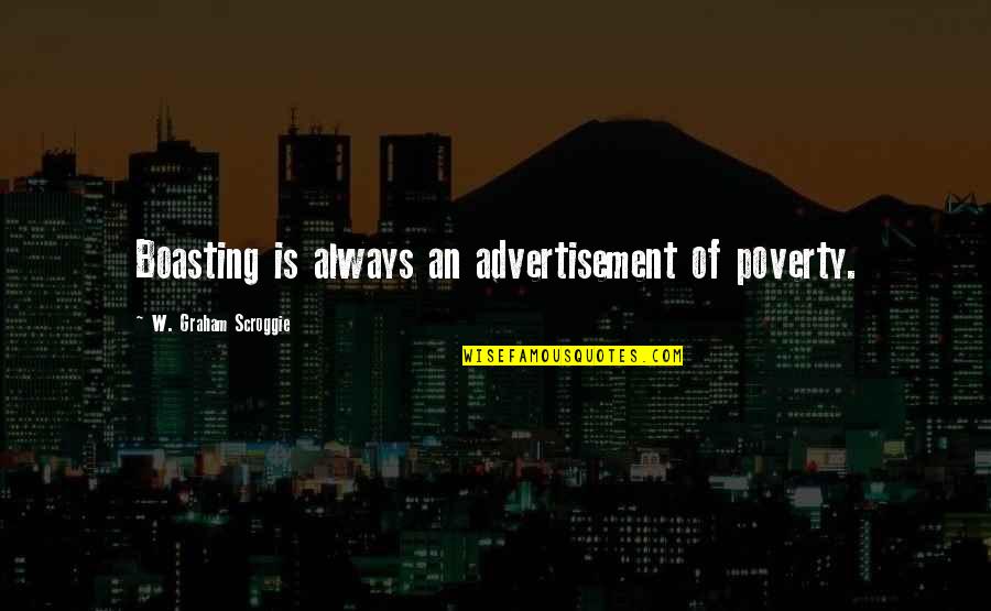 Short Daily Positive Quotes By W. Graham Scroggie: Boasting is always an advertisement of poverty.