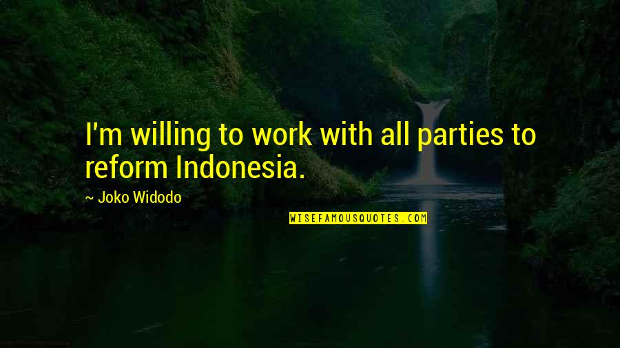 Short Daily Quotes By Joko Widodo: I'm willing to work with all parties to