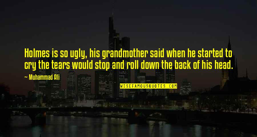 Short Daily Quotes By Muhammad Ali: Holmes is so ugly, his grandmother said when