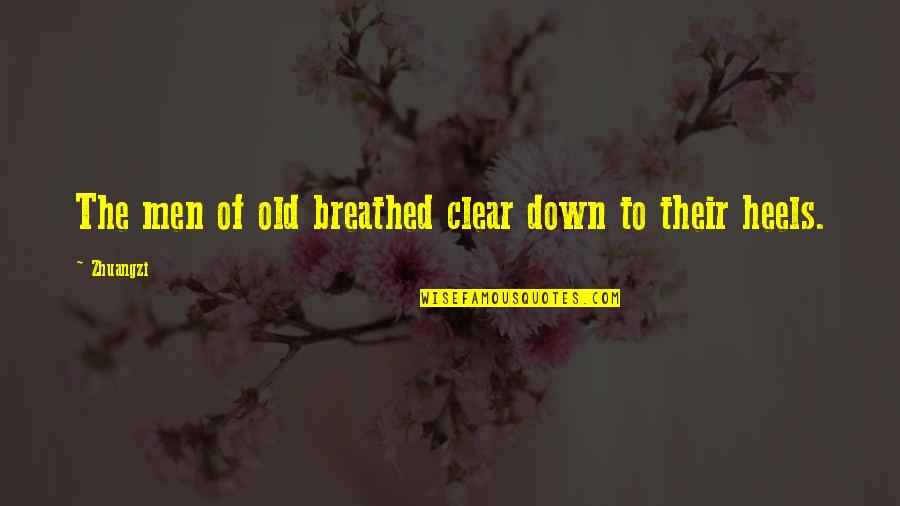 Short Damn Quotes By Zhuangzi: The men of old breathed clear down to