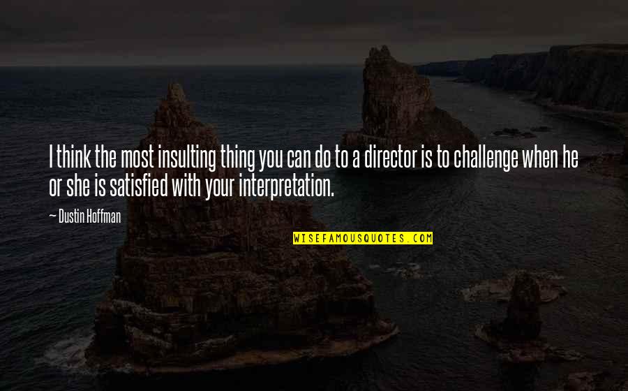 Short Dance Life Quotes By Dustin Hoffman: I think the most insulting thing you can