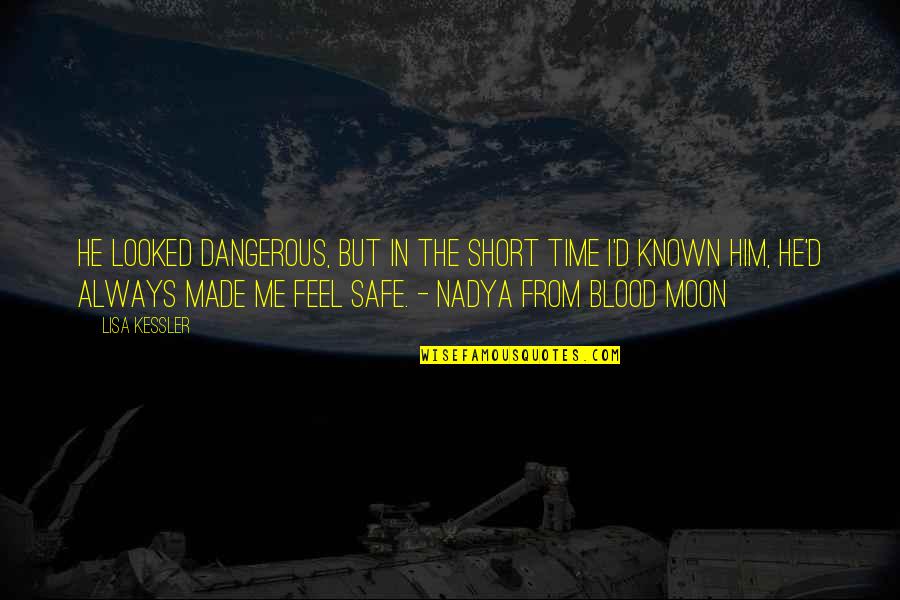 Short Dangerous Quotes By Lisa Kessler: He looked dangerous, but in the short time Short Dangerous Quotes By Lisa Kessler: He looked dangerous, but in the short time