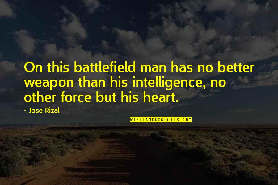 Short Dark Humour Quotes By Jose Rizal: On this battlefield man has no better weapon Short Dark Humour Quotes By Jose Rizal: On this battlefield man has no better weapon