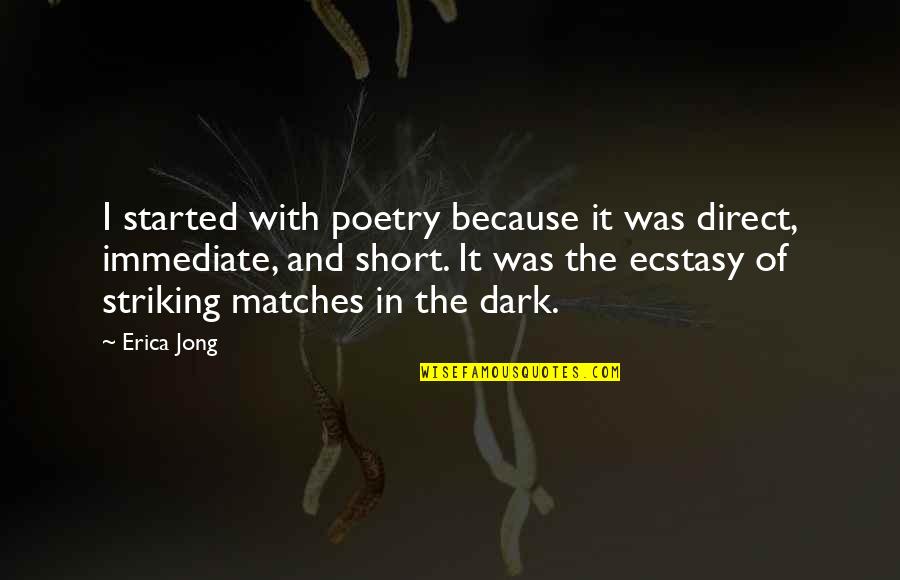 Short Dark Quotes By Erica Jong: I started with poetry because it was direct,
