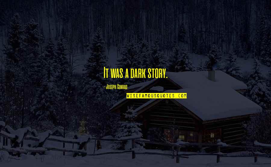Short Dark Quotes By Joseph Conrad: It was a dark story.