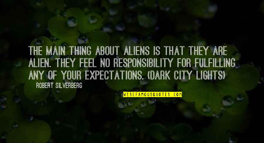 Short Dark Quotes By Robert Silverberg: The main thing about aliens is that they