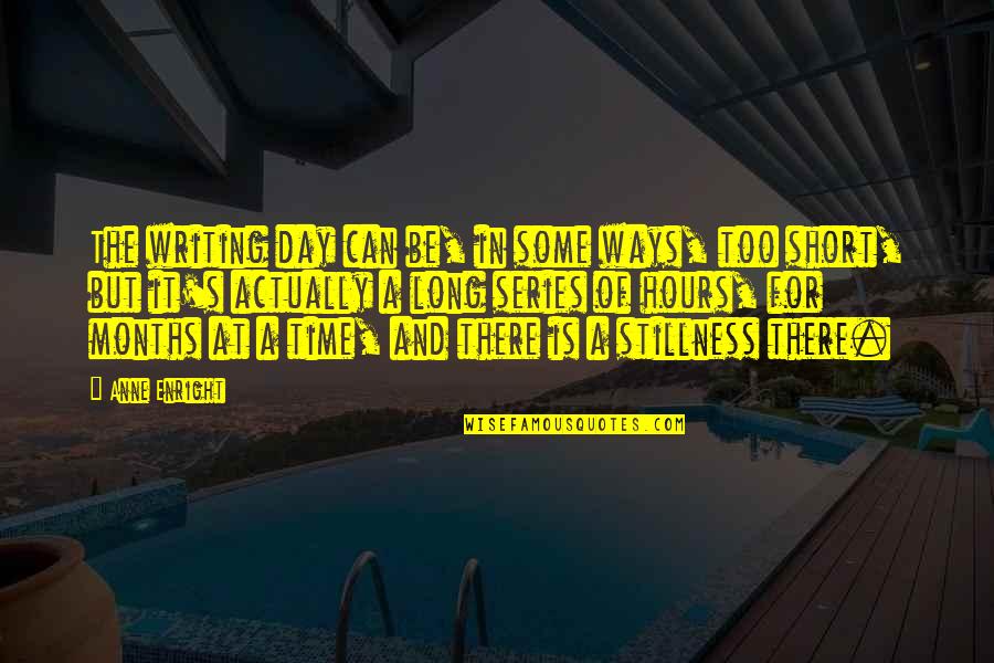 Short Day Quotes By Anne Enright: The writing day can be, in some ways,