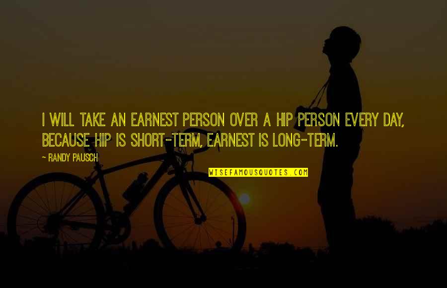 Short Day Quotes By Randy Pausch: I will take an earnest person over a