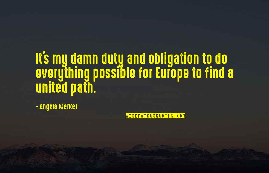 Short Debating Quotes By Angela Merkel: It's my damn duty and obligation to do Short Debating Quotes By Angela Merkel: It's my damn duty and obligation to do