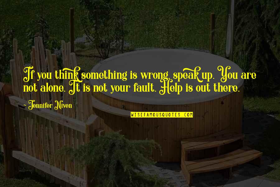 Short Debating Quotes By Jennifer Niven: If you think something is wrong, speak up. Short Debating Quotes By Jennifer Niven: If you think something is wrong, speak up.