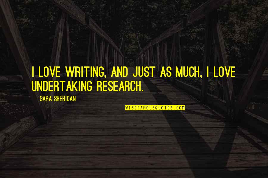 Short Decorative Quotes By Sara Sheridan: I love writing, and just as much, I