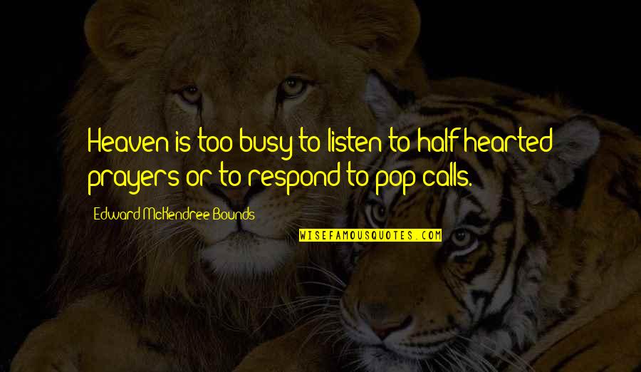 Short Deep And Meaningful Quotes By Edward McKendree Bounds: Heaven is too busy to listen to half-hearted Short Deep And Meaningful Quotes By Edward McKendree Bounds: Heaven is too busy to listen to half-hearted