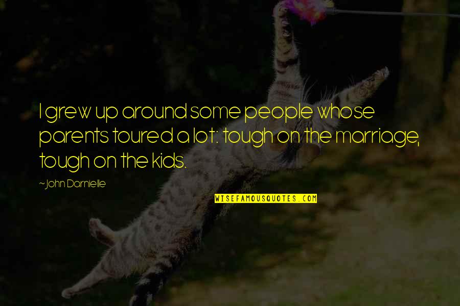 Short Deep Meaningful Life Quotes By John Darnielle: I grew up around some people whose parents