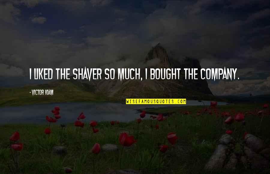 Short Deep Meaningful Life Quotes By Victor Kiam: I liked the shaver so much, I bought