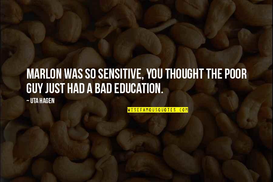Short Deep Meaningful Love Quotes By Uta Hagen: Marlon was so sensitive, you thought the poor