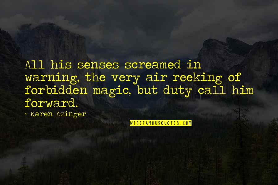 Short Deep Quotes By Karen Azinger: All his senses screamed in warning, the very