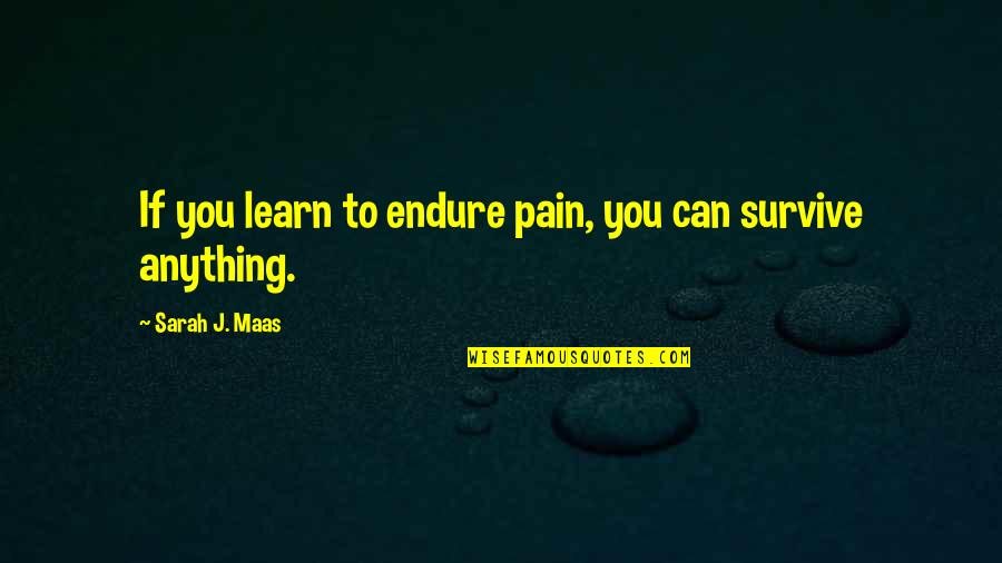 Short Deep Sad Love Quotes By Sarah J. Maas: If you learn to endure pain, you can