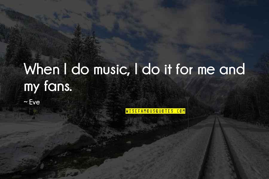 Short Definition Of Love Quotes By Eve: When I do music, I do it for