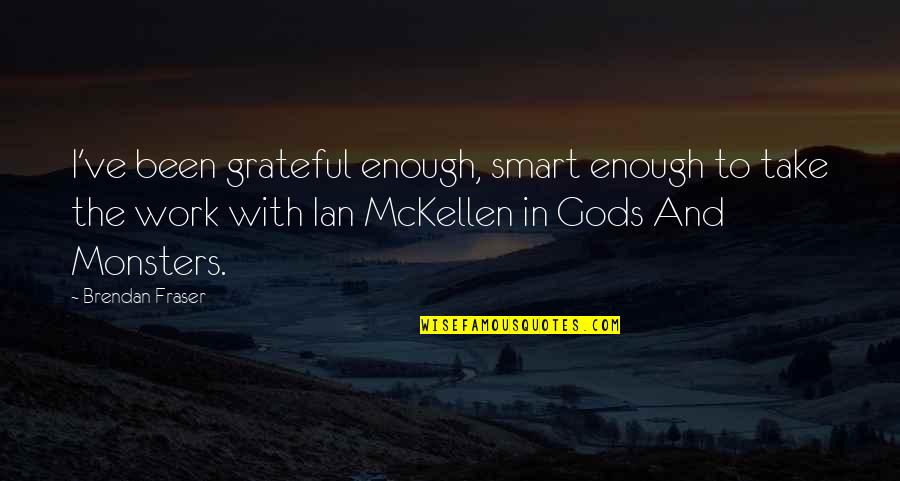 Short Deku Quotes By Brendan Fraser: I've been grateful enough, smart enough to take