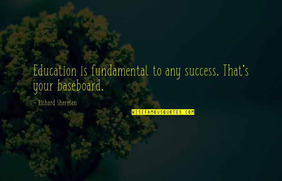 Short Demented Quotes By Richard Sherman: Education is fundamental to any success. That's your