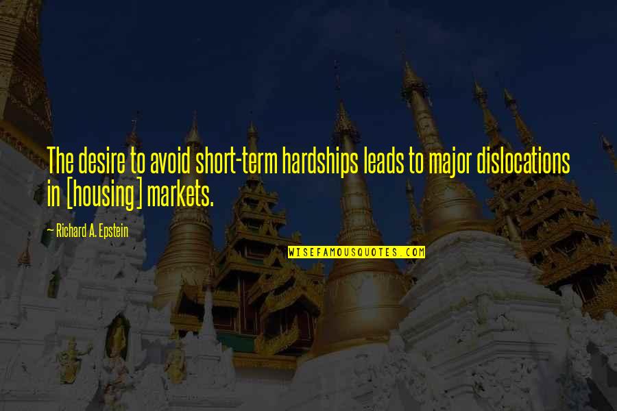 Short Desire Quotes By Richard A. Epstein: The desire to avoid short-term hardships leads to Short Desire Quotes By Richard A. Epstein: The desire to avoid short-term hardships leads to