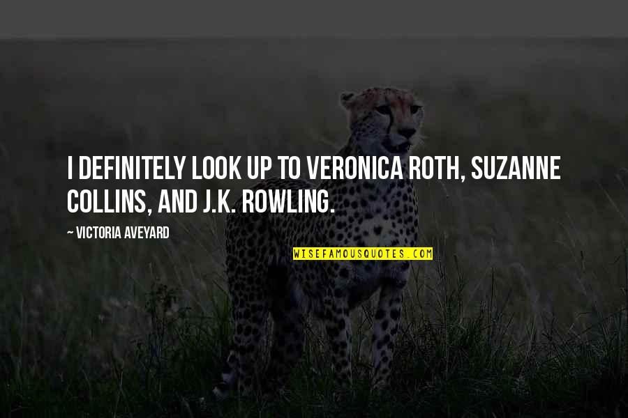 Short Desire Quotes By Victoria Aveyard: I definitely look up to Veronica Roth, Suzanne Short Desire Quotes By Victoria Aveyard: I definitely look up to Veronica Roth, Suzanne