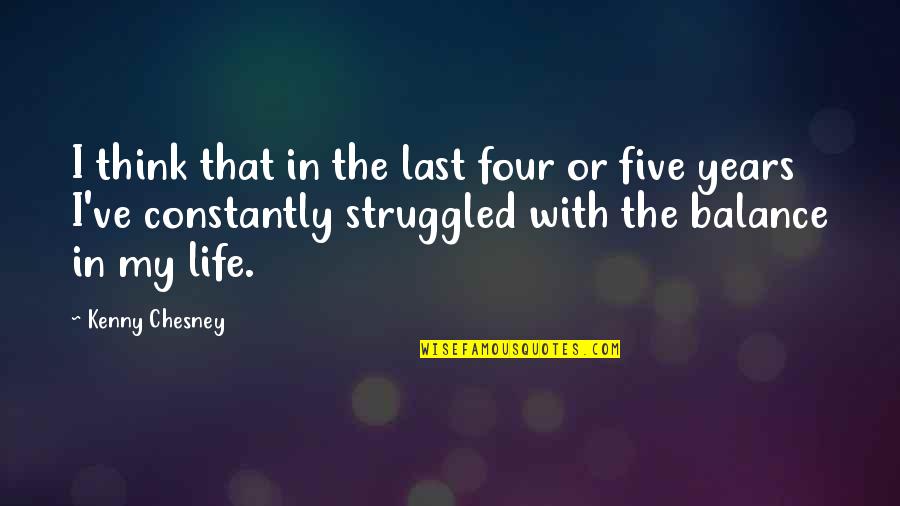 Short Despair Quotes By Kenny Chesney: I think that in the last four or