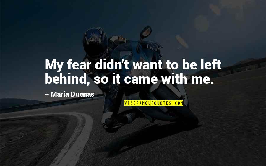 Short Despair Quotes By Maria Duenas: My fear didn't want to be left behind,