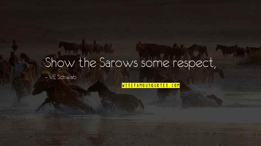 Short Despair Quotes By V.E Schwab: Show the Sarows some respect,