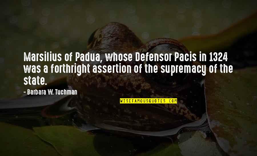 Short Despise Quotes By Barbara W. Tuchman: Marsilius of Padua, whose Defensor Pacis in 1324