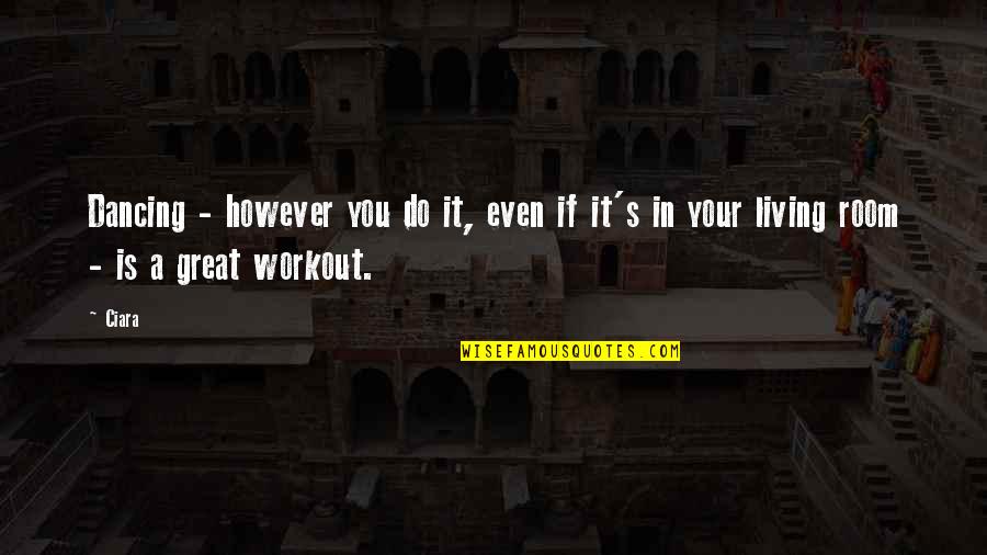 Short Despise Quotes By Ciara: Dancing - however you do it, even if