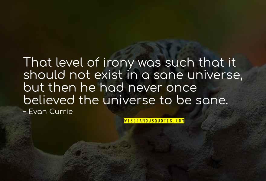 Short Despise Quotes By Evan Currie: That level of irony was such that it