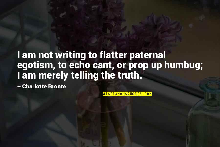 Short Determination Quotes By Charlotte Bronte: I am not writing to flatter paternal egotism,