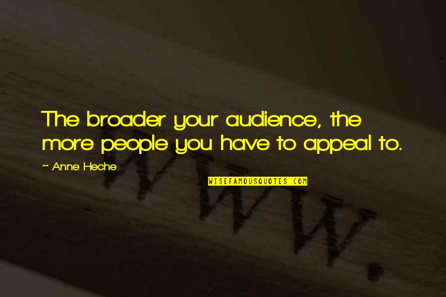 Short Dirty Joke Quotes By Anne Heche: The broader your audience, the more people you