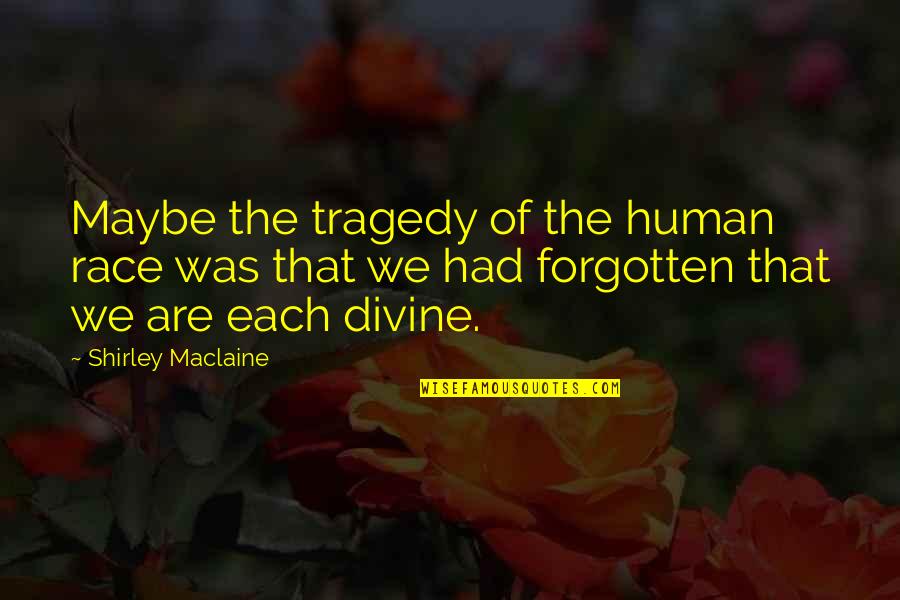 Short Dirty Joke Quotes By Shirley Maclaine: Maybe the tragedy of the human race was