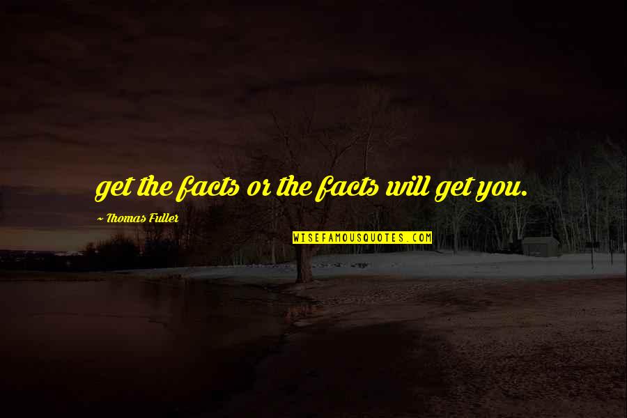 Short Disney Film Quotes By Thomas Fuller: get the facts or the facts will get Short Disney Film Quotes By Thomas Fuller: get the facts or the facts will get