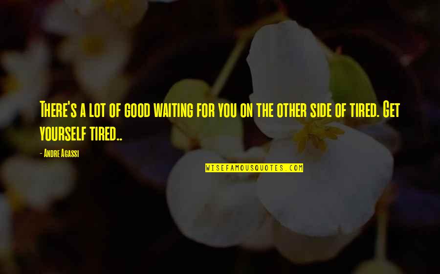 Short Distance Quotes By Andre Agassi: There's a lot of good waiting for you