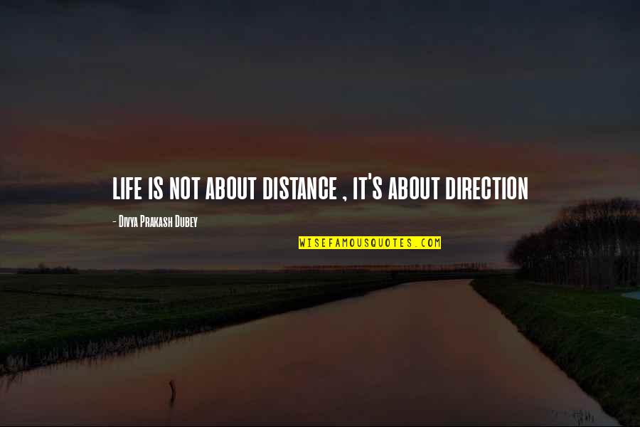 Short Distance Quotes By Divya Prakash Dubey: life is not about distance , it's about